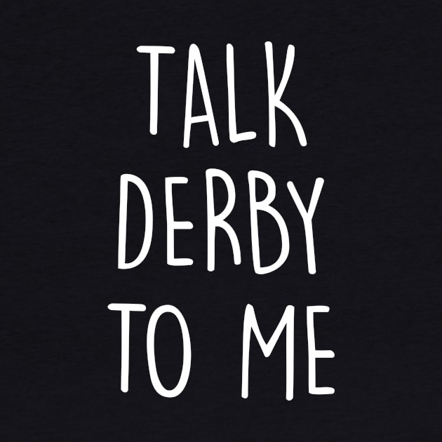 Talk Derby To Me - Roller Derby Girl by Kyandii